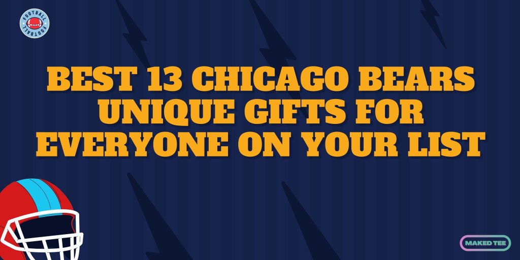 Best 13 Chicago Bears Unique Gifts For Everyone On Your List